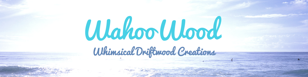Wahoo Wood - Whimsical Driftwood Creations